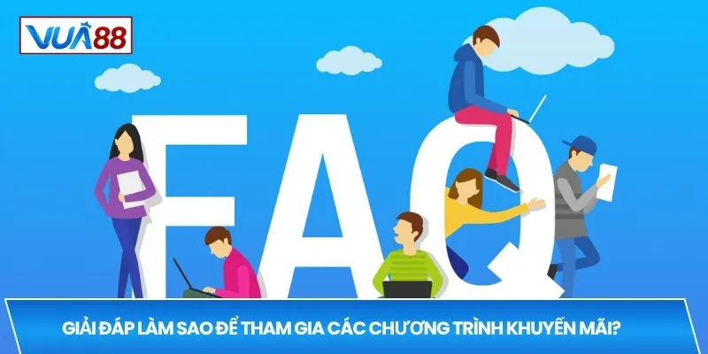 Giải đáp làm sao để tham gia các chương trình khuyến mãi?