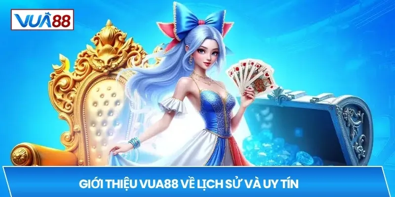 Giới thiệu VUA88 về lịch sử và uy tín