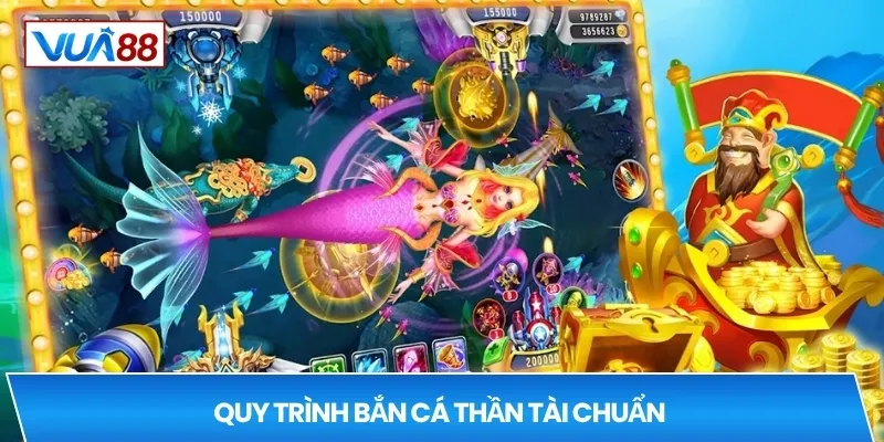 Quy trình bắn cá thần tài chuẩn 