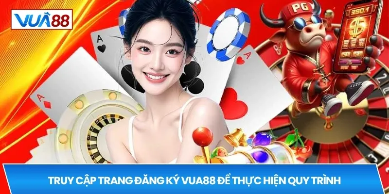 Truy cập trang đăng ký VUA88 để thực hiện quy trình
